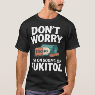 Camiseta No te preocupes, estoy tomando 500Mg de Fukitol, d