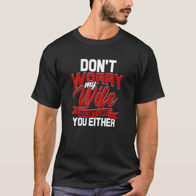 Camiseta No Te Preocupes Mi Esposa Ni Te Gusta Aggressi (Anverso)