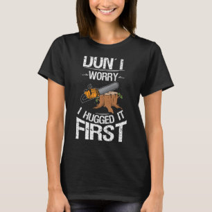 Camiseta No te preocupes por abrazar al primer leñador