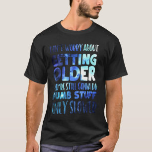 Camiseta No te preocupes por envejecer