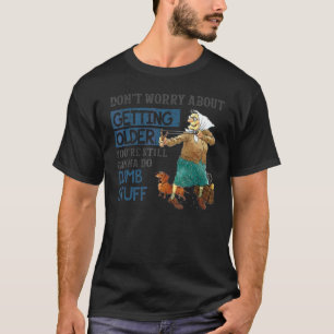 Camiseta No te preocupes por envejecer Aún vas a