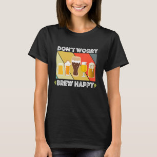 Camiseta No te preocupes por hacer cerveza feliz casera bre