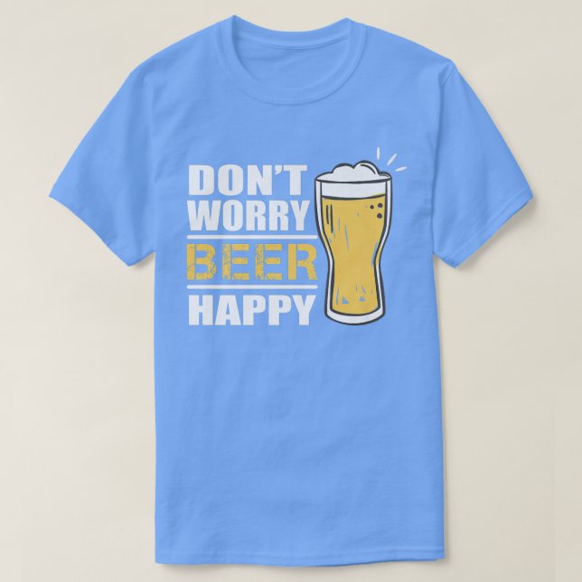 Camiseta No te preocupes por la cerveza feliz de la cerveza (Diseño del anverso)