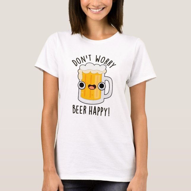 Camiseta No te preocupes por la cerveza feliz sopa divertid (Anverso)