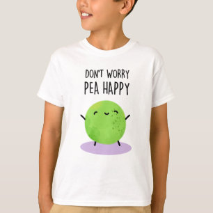 Camiseta No te preocupes por la felicidad graciosa Pea Pun