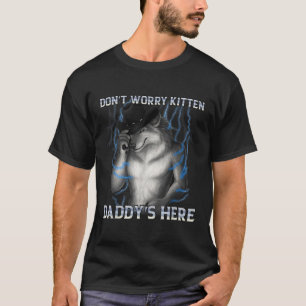 Camiseta No te preocupes por los niños gatitos aquí Wolf Me