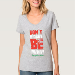 Camiseta No te preocupes por ser feliz Navidad