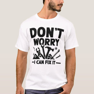Camiseta No te preocupes, puedo arreglarlo