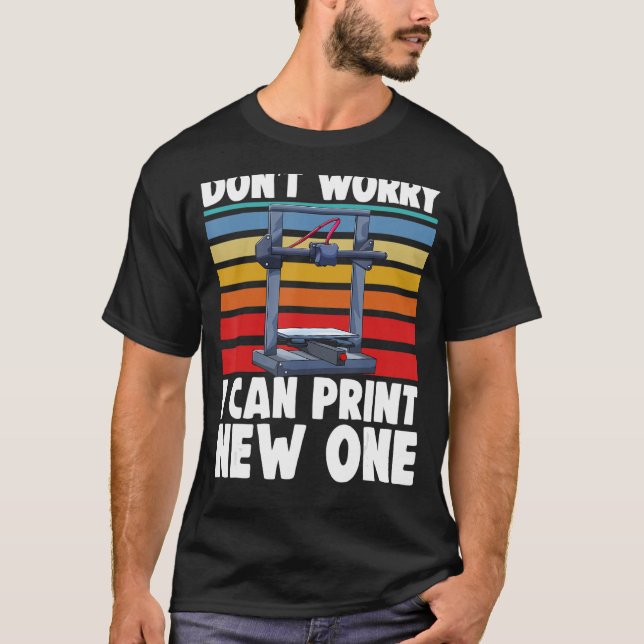 Camiseta No te preocupes puedo imprimir nueva impresora 3D  (Anverso)