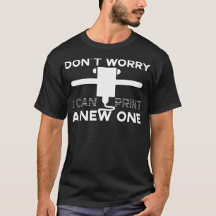 Camiseta No te preocupes puedo imprimir una nueva impresión