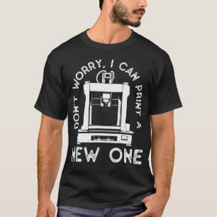 Camiseta No te preocupes puedo imprimir uno nuevo divertido