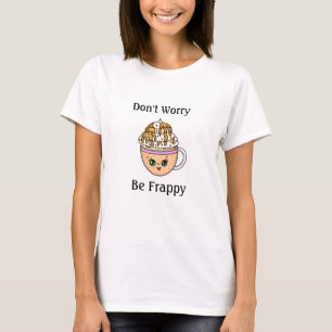 Camiseta No te preocupes, sé feliz café dulce