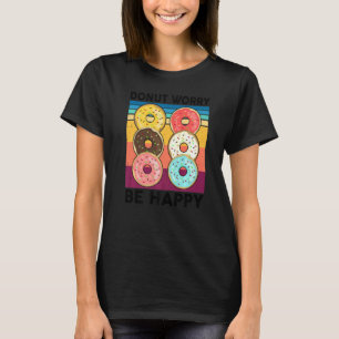 Camiseta No te preocupes sé feliz Comerciante de Donas y To