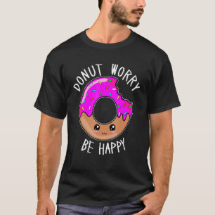 Camiseta No te preocupes, sé feliz con la cara de un donut