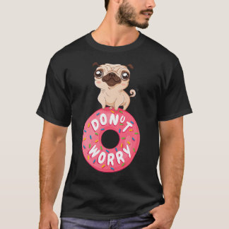 Camiseta No te preocupes sé feliz con pug lindo, No te preo