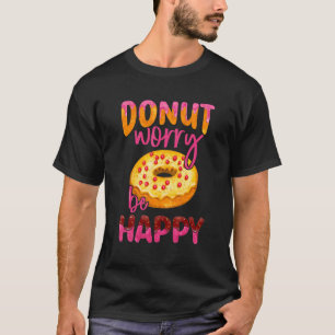 Camiseta No te preocupes sé feliz donut Doughnut