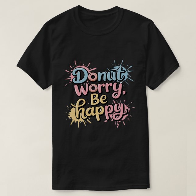 Camiseta No te preocupes sé feliz Unisex (Diseño del anverso)
