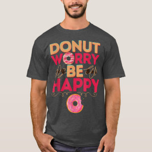 Camiseta No te preocupes sé feliz y gracioso, Día