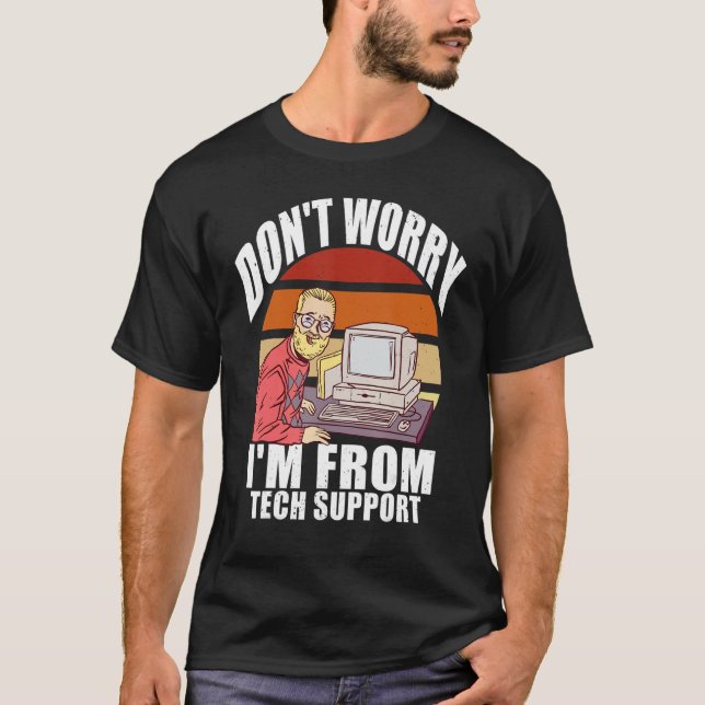 Camiseta No te preocupes, soy de Tech Support Computer Geek (Anverso)