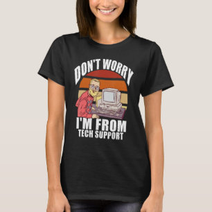 Camiseta No te preocupes, soy de Tech Support Computer Geek