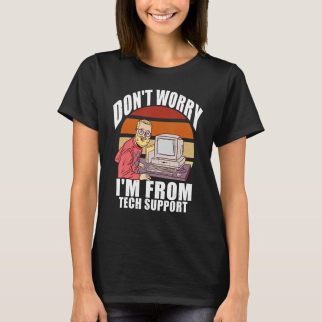 Camiseta No te preocupes, soy de Tech Support Computer Geek (Anverso)