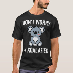 Camiseta No te preocupes, soy Koalafied, gracioso, Chiste, 
