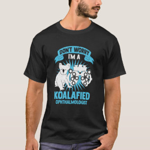 Camiseta No te preocupes, soy un oftalmólogo Koalaficado