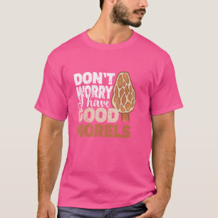 Camiseta No te preocupes tengo buenos morel micología setas