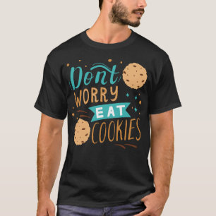 Camiseta No te preocupes y come galletas