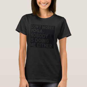 Camiseta No te preocupes Yoga Nadie me está haciendo a mí t