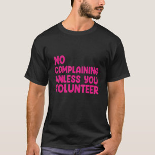 Camiseta No te quejas a menos que te encuentres como volunt