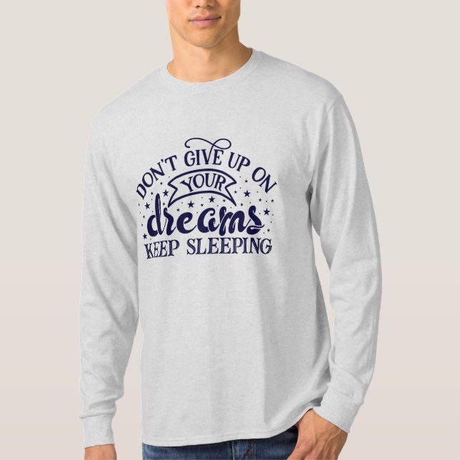 Camiseta No te rindas con tus sueños, sigue durmiendo (Anverso)