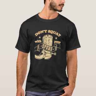 Camiseta No Te Squat Con Tus Spurs Divertido Diciendo Funn