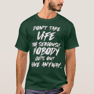 Camiseta No te tomes la vida en serio Nadie sale vivo