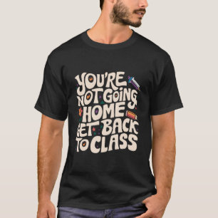 Camiseta No Te Vas A Casa Vuelve A Clase Enfermera