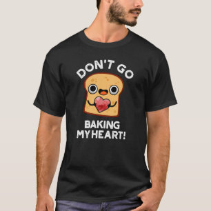 Camiseta No te vayas a morderme el corazón Funny Bread Pun 