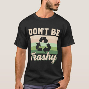 Camiseta No te vuelvas a la basura reciclando el medio ambi