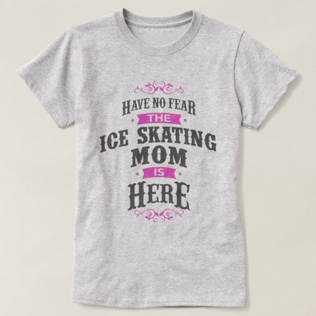 Camiseta No temas que la mamá del patinaje sobre hielo esté (Diseño del anverso)