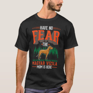 Camiseta No temas que la mamá Magyar Vizsla esté aquí