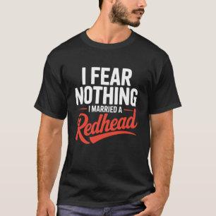 Camiseta No Temo Nada Me Casé Con Una Pelirroja Humor