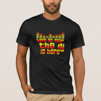 Camiseta No tenga ningún miedo que DJ está aquí
