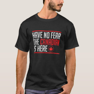 Camiseta No Tengan Miedo De Que El Canadiense Esté Aquí