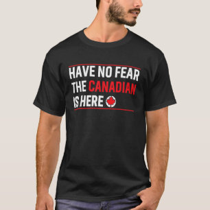 Camiseta No Tengan Miedo De Que El Canadiense Esté Aquí, Ma