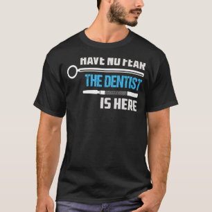 Camiseta No Tengan Miedo De Que El Dentista Está Aquí Denti
