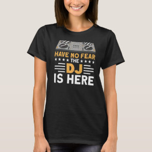 Camiseta No Tengan Miedo De Que El Dj Esté Aquí Entusiasta 