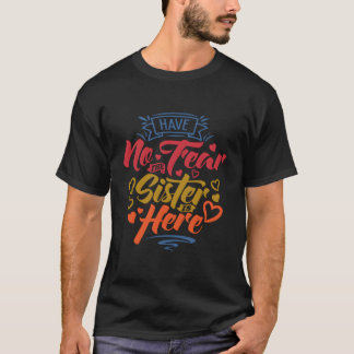 Camiseta No Tengan Miedo De Que La Hermana Está Aquí Gran H