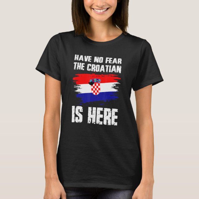 Camiseta No Tengan Miedo El Croata Está Aquí Bandera De Cro (Anverso)
