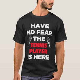 Camiseta No Tengas Miedo A Que El Jugador De Tenis Esté Aqu