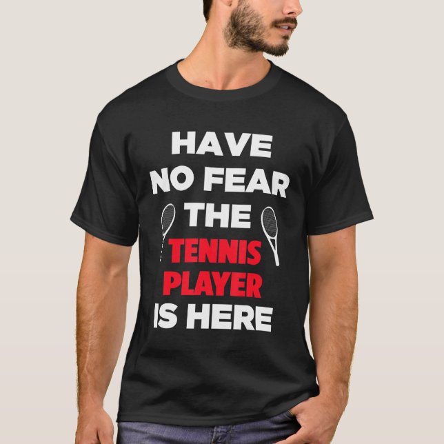 Camiseta No Tengas Miedo A Que El Jugador De Tenis Esté Aqu (Anverso)