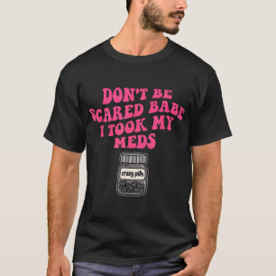 Camiseta No Tengas Miedo, Cariño, Tomé Mis Médos.